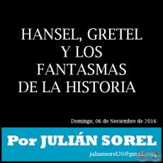 HANSEL, GRETEL Y LOS FANTASMAS DE LA HISTORIA - Por JULIN SOREL - Domingo, 06 de Noviembre de 2016 